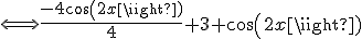 \Longleftrightarrow \frac{-4cos(2x)}{4} + 3 + cos(2x)